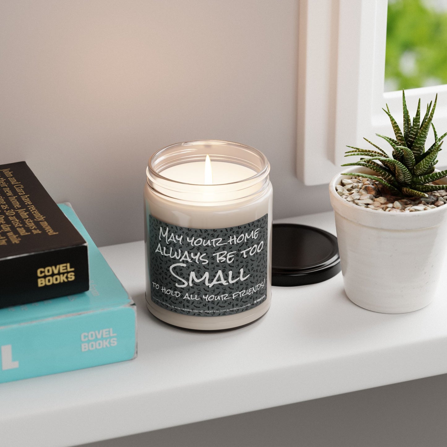 May Your Home Always Be Too SMALL To Hold All Your Friends! - Scented Soy Candle