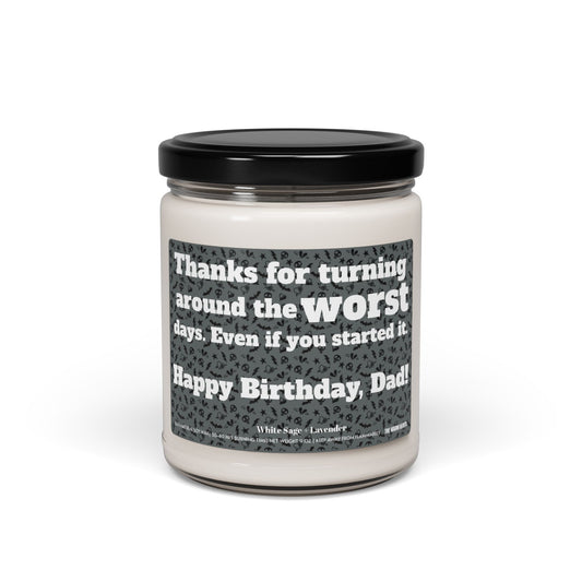 Thanks For Turning Around The Worst Days. Even If You Started It. Happy Birthday, Dad! - Scented Soy Candle