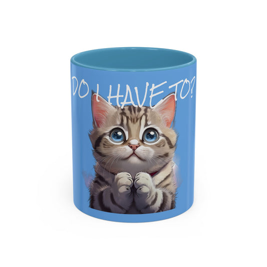 DO I HAVE TO? - Accent Coffee Mug