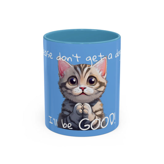 Please don’t get a dog..., I’ll be GOOD! - Accent Coffee Mug