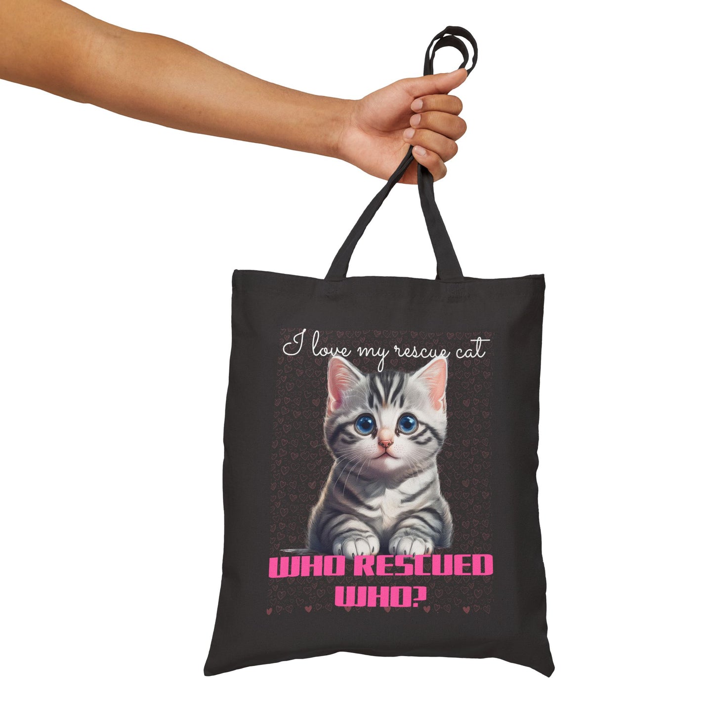 I Love My Rescue Cat, Who Rescued Who? - Cotton Canvas Tote Bag