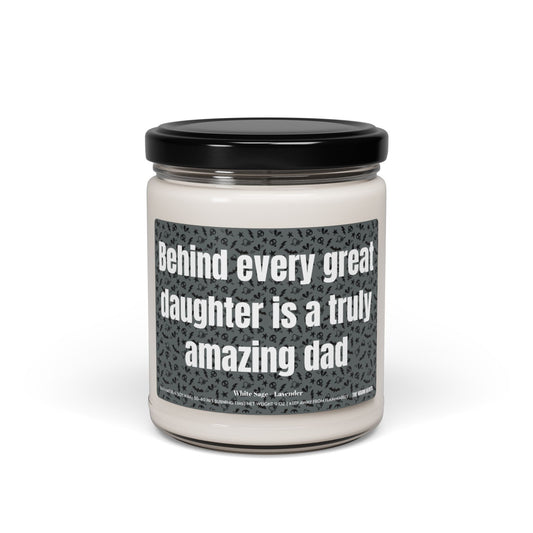 Behind Every Great Daughter Is a Truly Amazing Dad - Scented Soy Candle