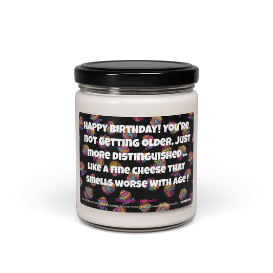 Happy Birthday! You’re Not Getting Older, Just More Distinguished … Like a Fine Cheese That Smells Worse With Age! - Scented Soy Candle