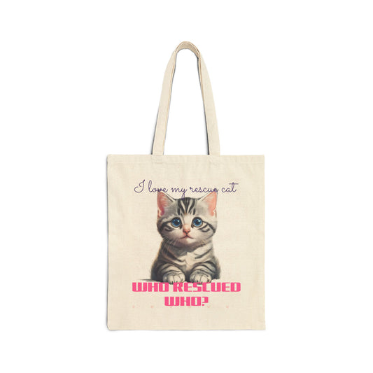 I Love My Rescue Cat, Who Rescued Who? - Cotton Canvas Tote Bag