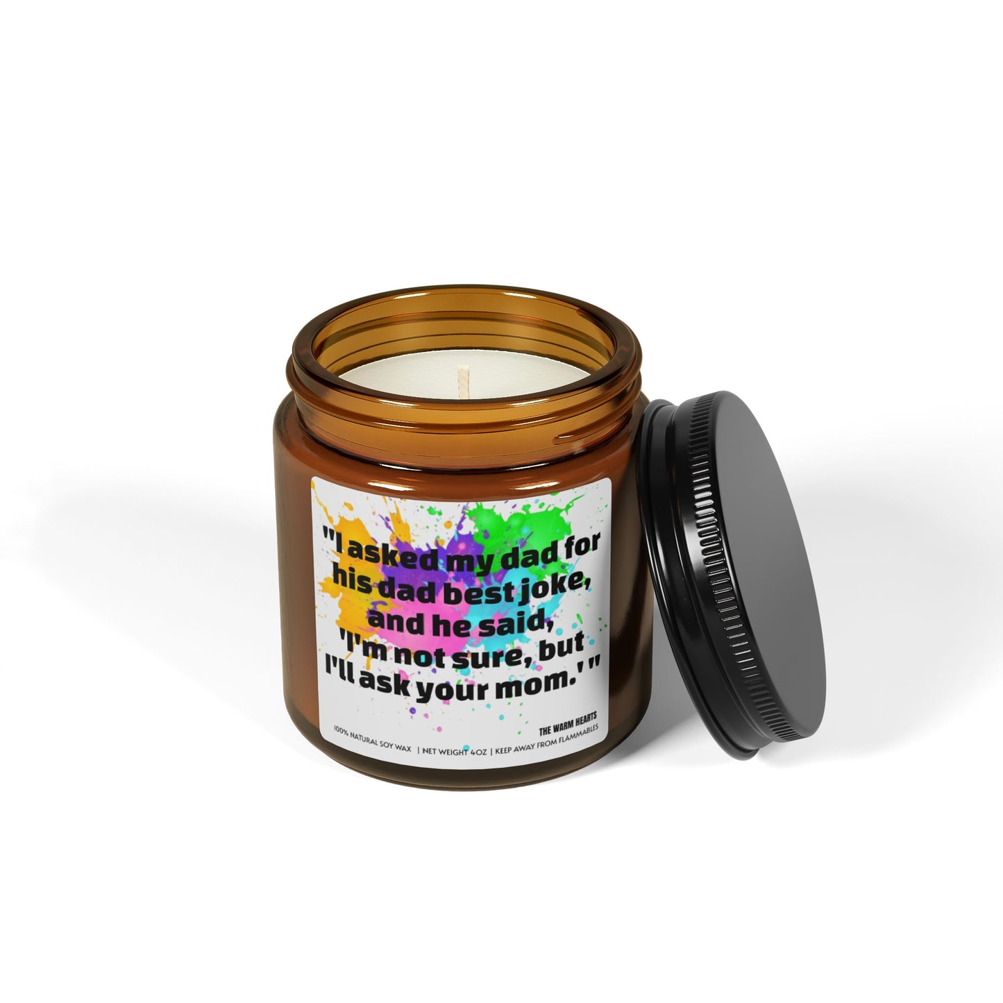 “ I Asked My Dad For His Best Dad Joke, And He Said, ‘I’m Not Sure, But I’ll Ask Your Mom.’ " - Scented Soy Candle