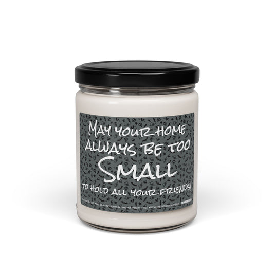 May Your Home Always Be Too SMALL To Hold All Your Friends! - Scented Soy Candle