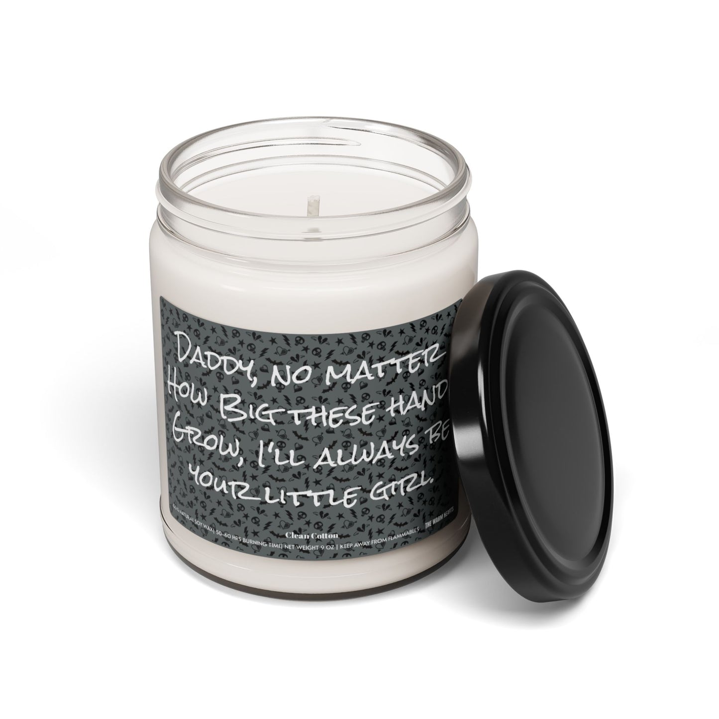 Daddy, No Matter How Big These Hands Grow, I’ll Always Be Your Little Girl.  - Scented Soy Candle