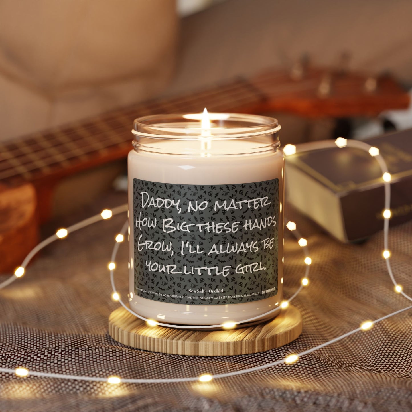 Daddy, No Matter How Big These Hands Grow, I’ll Always Be Your Little Girl.  - Scented Soy Candle